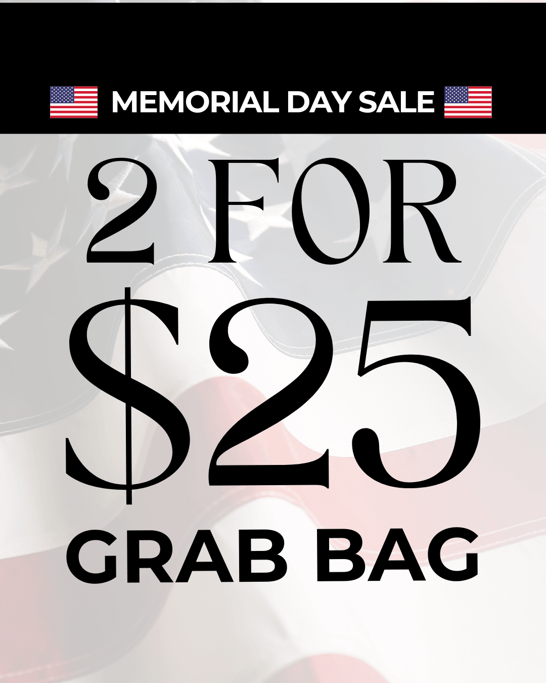 ‘2 FOR $25’ GRAB BAG