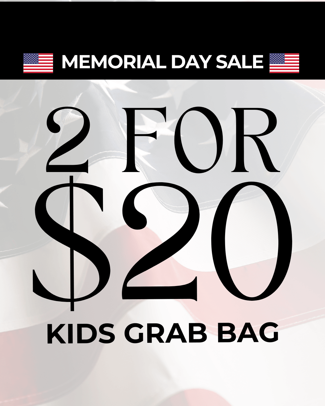 ‘2 FOR $20’ KIDS GRAB BAG