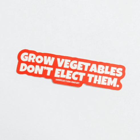 ‘Grow Vegetables, Don’t Elect Them’ Sticker Decal - American Farm Company