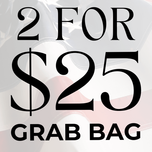 ‘2 FOR $25’ GRAB BAG