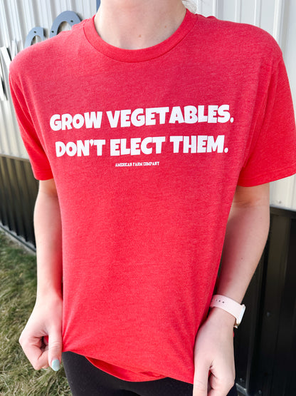 'Grow Vegetables, Don't Elect Them' Tee
