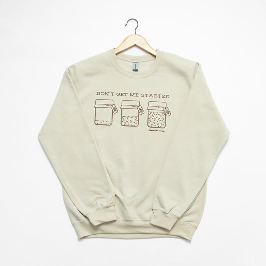 'Don't Get Me Started' Sourdough Crewneck