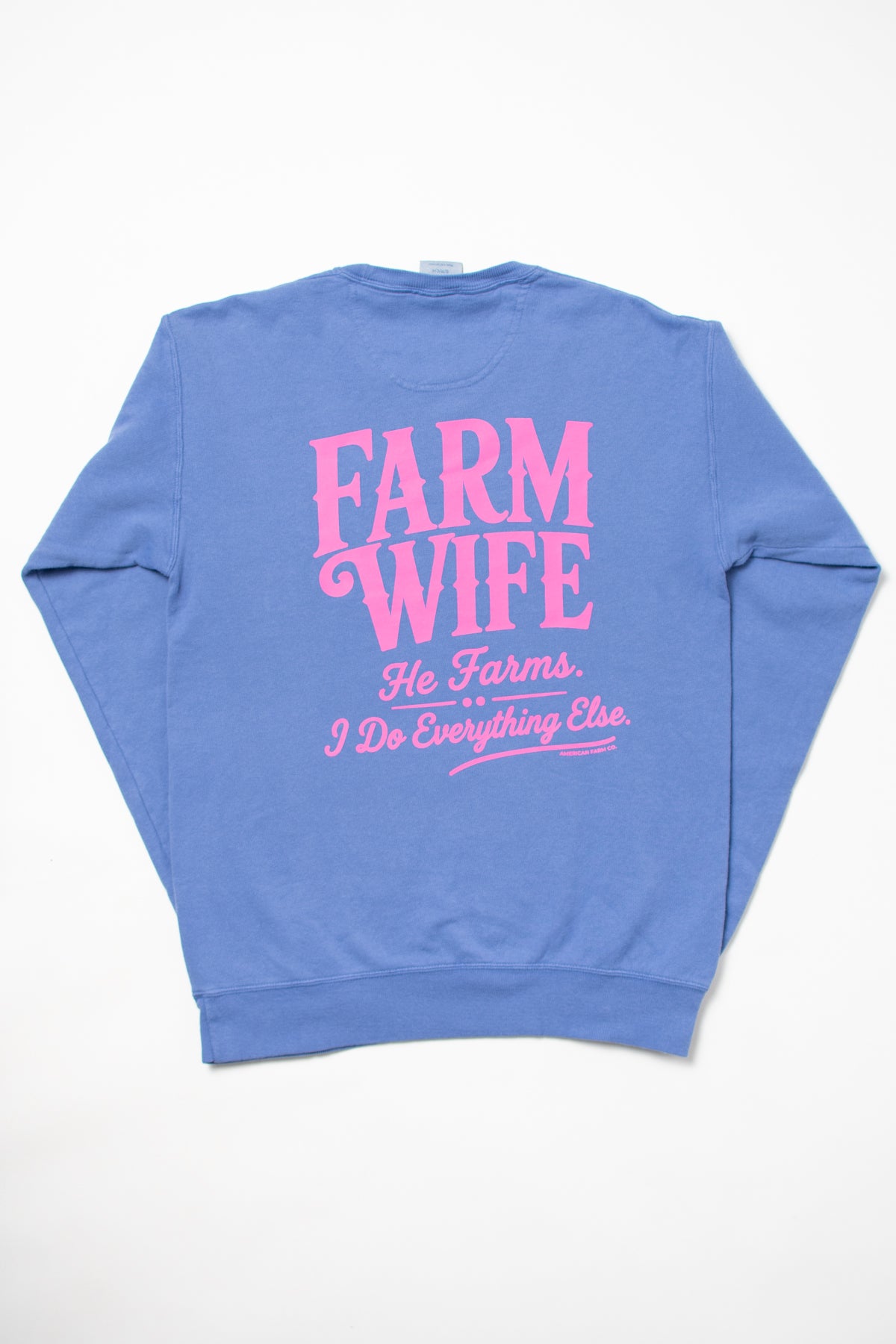 'Farm Wife - He Farms. I Do Everything Else.' Crewneck