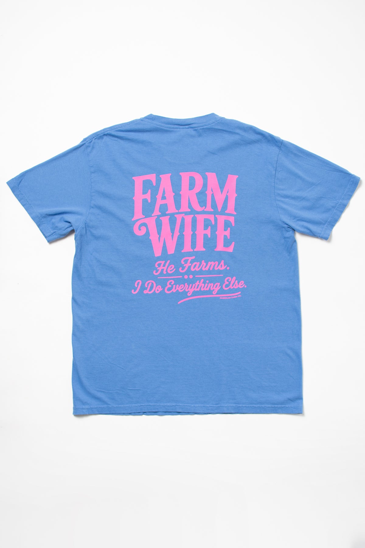 'Farm Wife - He Farms. I Do Everything Else.' Tee
