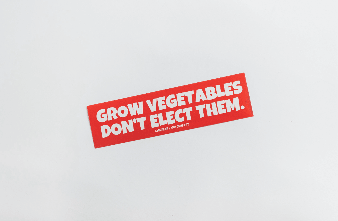 Grow Vegetables, Don't Elect Them Bumper Sticker - American Farm Company