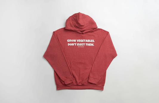 Grow Vegetables, Don't Elect Them Hoodie - American Farm Company