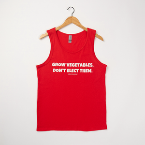 'Grow Vegetables, Don't Elect Them' Red Tank Top