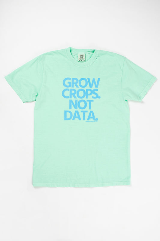 'Grow Crops. Not Data.' Tee