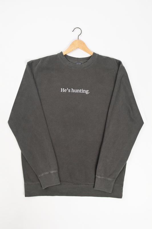 'He's Hunting.' Charcoal Crewneck