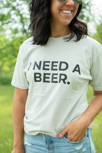 'I Need A Beer.' Tee