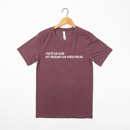 'I have an alibi: my chickens can vouch for me' Maroon Tee - American Farm Company