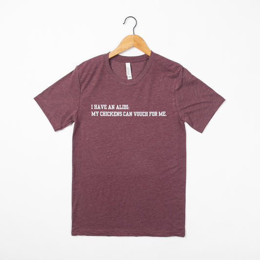 'I have an alibi: my chickens can vouch for me' Maroon Tee - American Farm Company