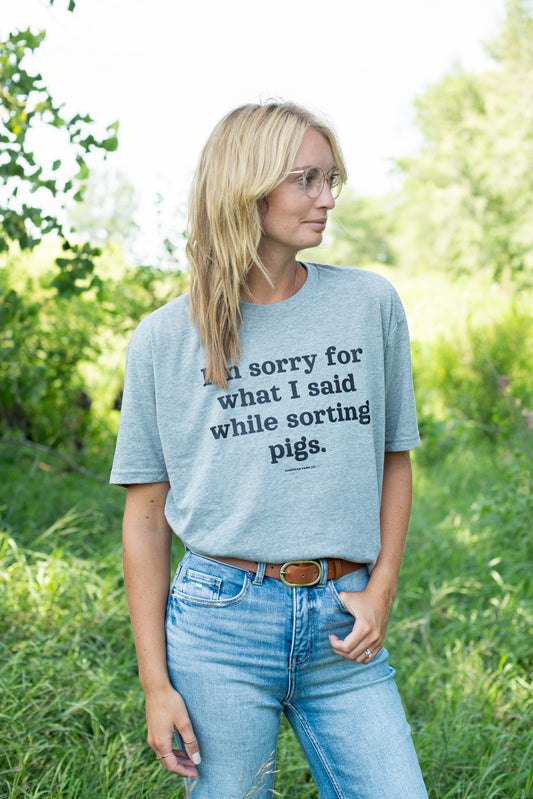 'Sorry For What I Said While Sorting Pigs' Tee