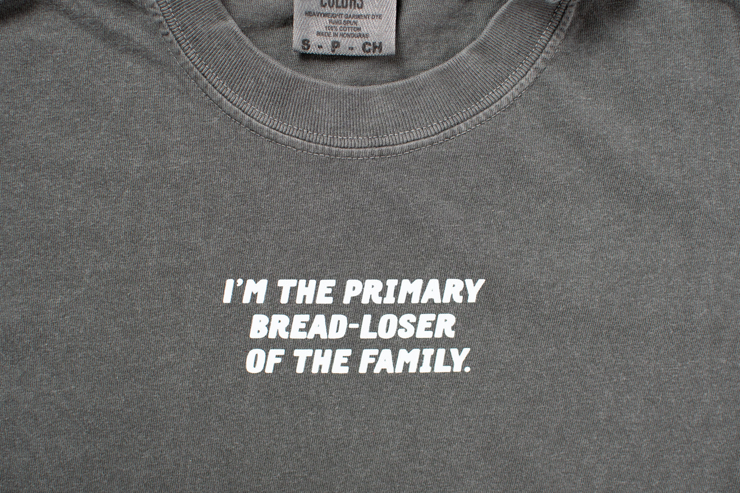 I'm the Primary Bread-Loser of the Family.' Charcoal Tee