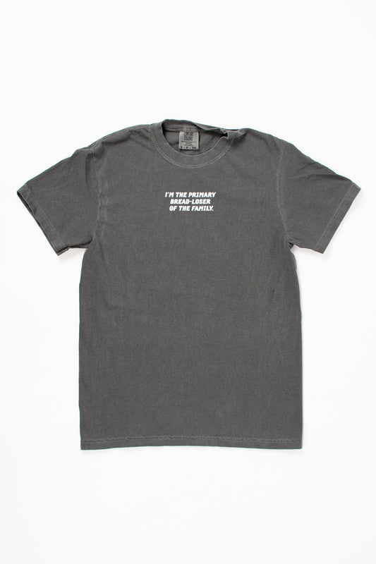 'I'm the Primary Bread-Loser of the Family.' Charcoal Tee
