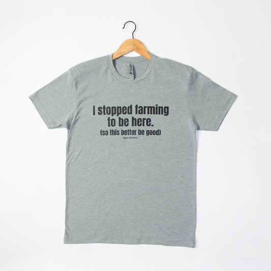 'I stopped farming...this better be good' Tee