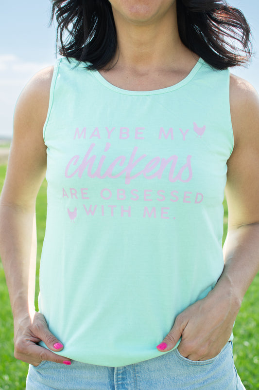 'Maybe my Chickens are Obsessed with Me' Tank Top