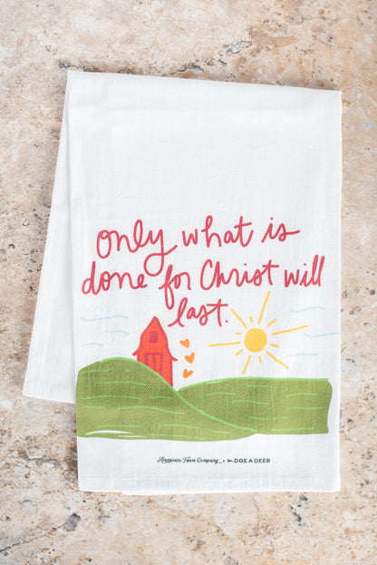 'Only what is done for Christ will last' Flour Sack Towel