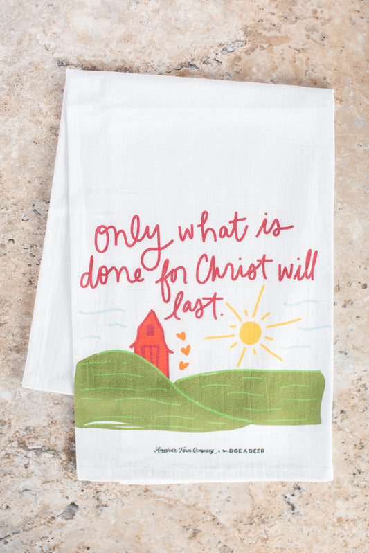 'Only what is done for Christ will last' Flour Sack Towel