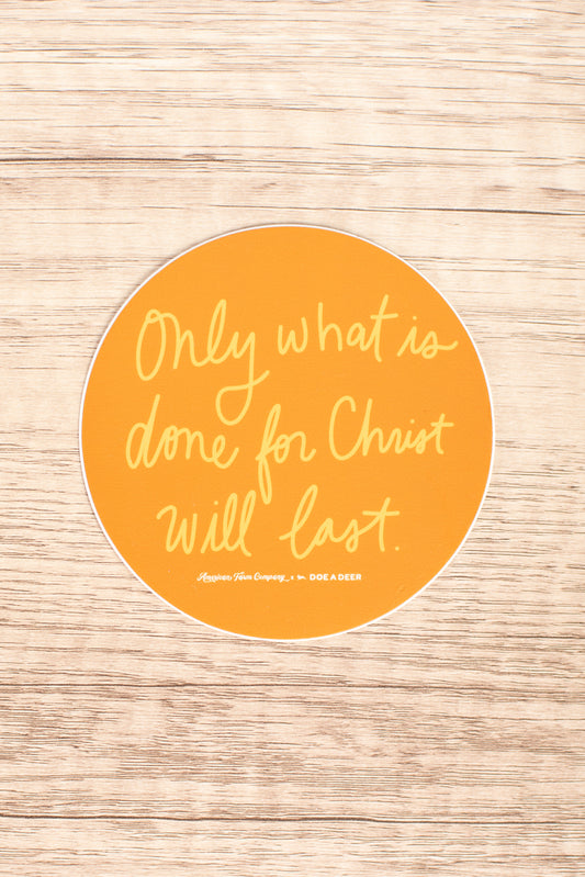 'Only what is done for Christ will last' Sticker
