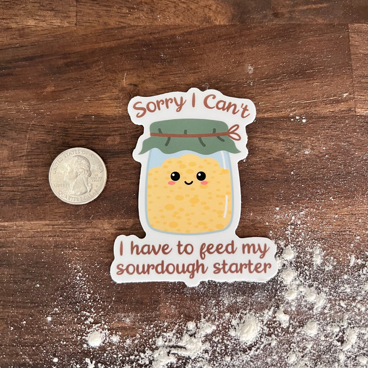 'Sorry, I Can’t, I Have to Feed My Sourdough Starter' Baking Themed Sticker
