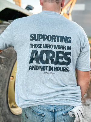 ‘Supporting Those Who Work In Acres and Not in Hours’ Tee