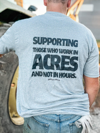 Supporting Those Who Work In Acres and Not in Hours Tee - American Farm Company